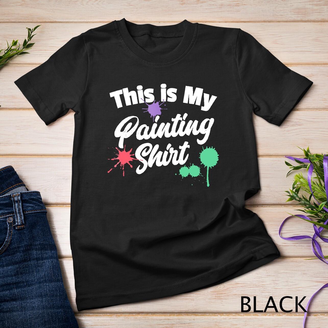 Painting T Shirt Mens Womens Tees Top This Is My Painting Shirt Unisex T-Shirt Mens Womens Tees Top XL