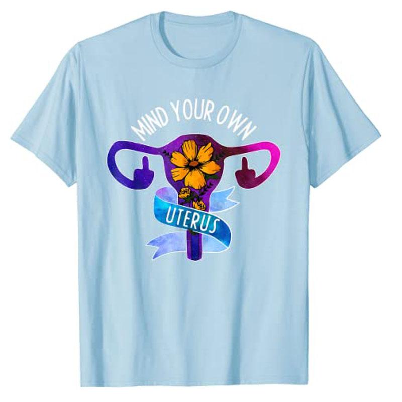 

Mind Your Own Uterus Pro Choice Feminist Womens Rights TShirt Tops Y2k Fashion Mothers Day Wife Novelty Gift Personlized Tee 4XL