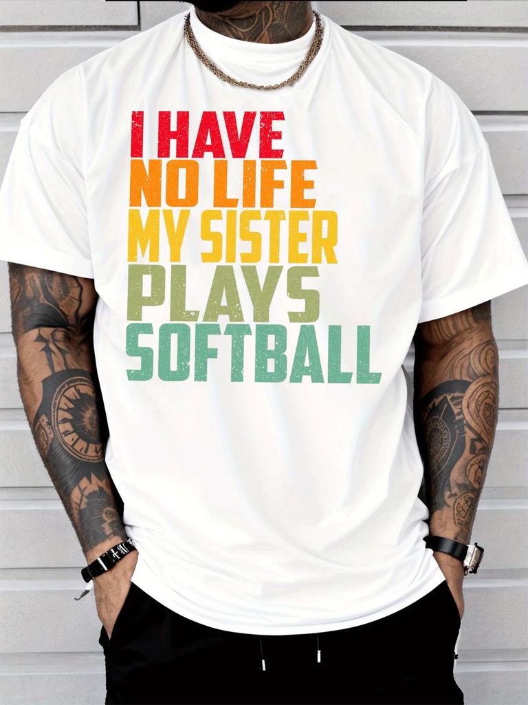 Softball Fan Unisexs Tee I Have No Life My Sister Plays Softball Retro Cotton Short Sleeve Loose Athletic Daily Male Street Tops