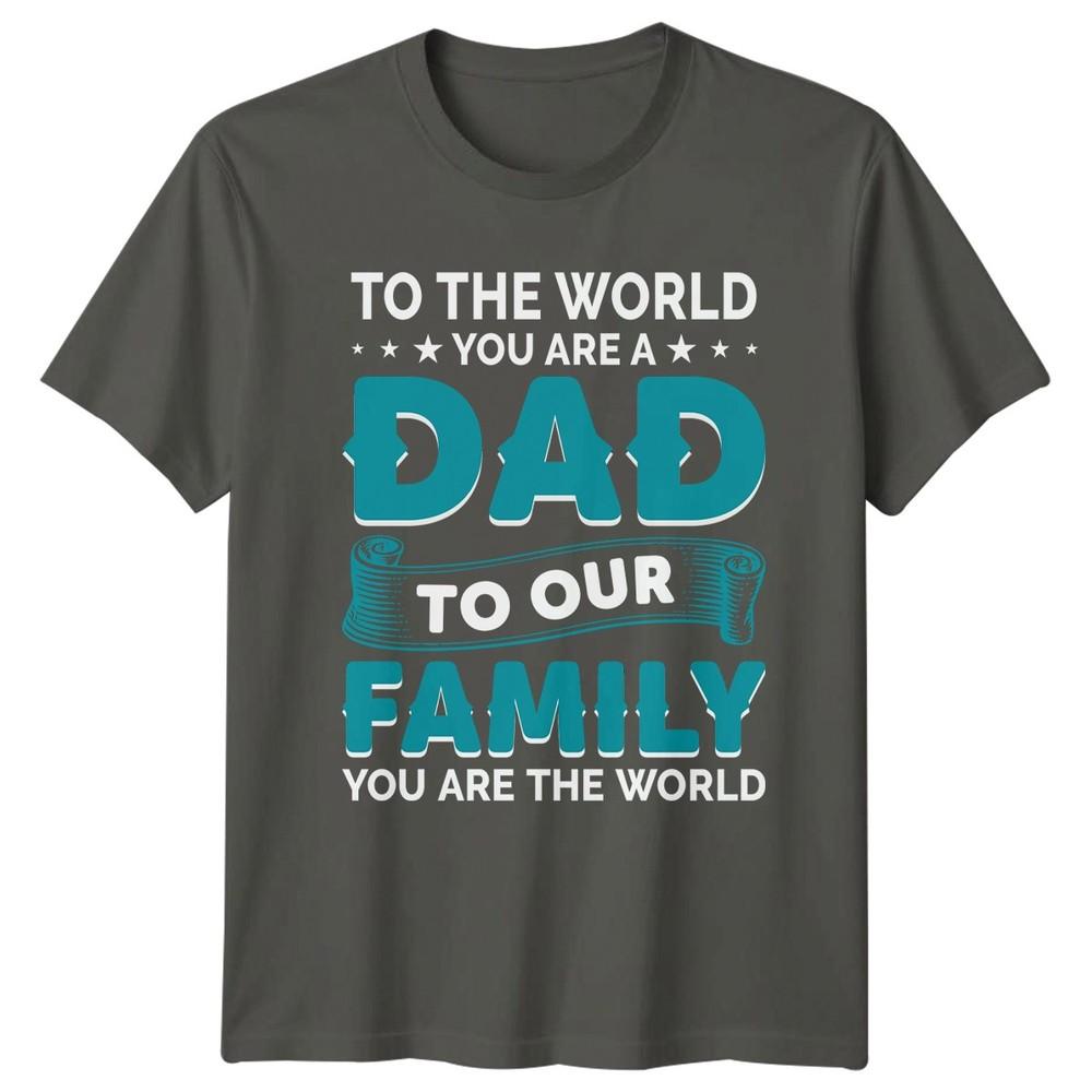 To The World You Are Unisexs TShirt Fathers Day Family Fathers Day Gift For Him S