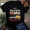 In My Dream World Fabric Is Free and Quilting Makes You Thin Men's and Women's T-shirts