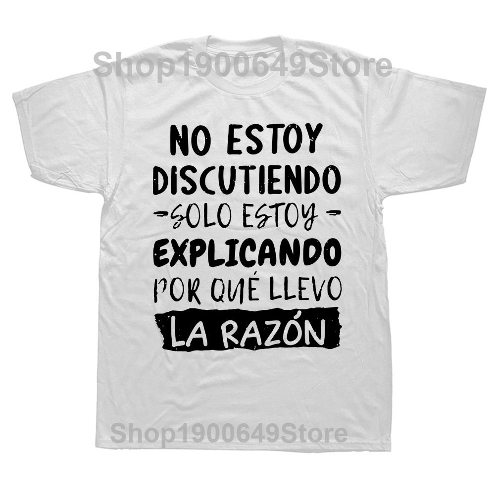 Im Not Arguing Im Explaining Why Im Right T Shirt Funny Spanish Text Humor Joke Camiseta Casual Cotton Unisex Soft Tshirt S