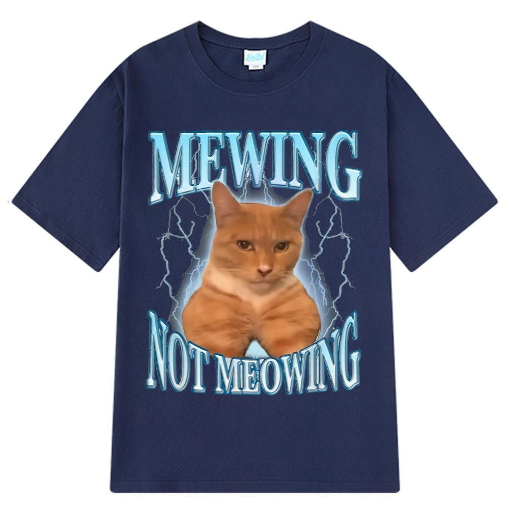 Mewing Not Meowing T Shirt Funny Cute Cats Meme Graphic T-shirts Unisex Women Clothing Cotton Short Sleeve Casual Oversized T-shirt
