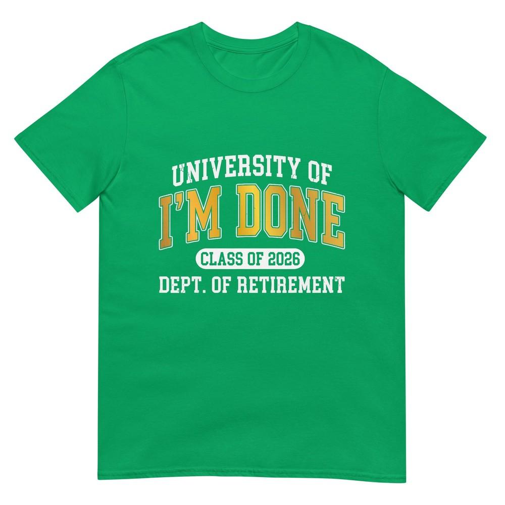 University Of Im Done Class Of 2026 Retireunisext TShirt