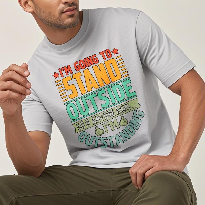 Relaxed Fit For him short sleeve t shirt Big size Im Going To Stand Outside So If Anyone Asks Im Outstanding Hiphop Women