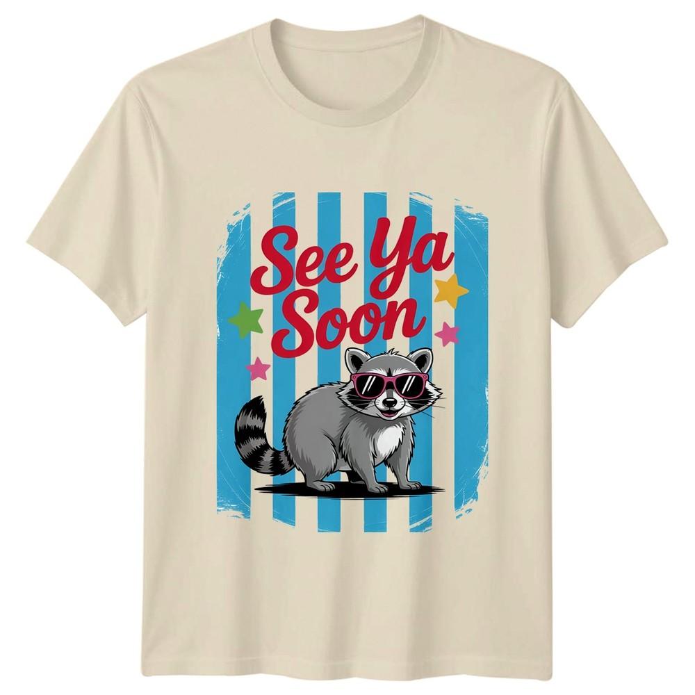 See Ya Soon TShirt Raccoon Animal Birthday Gift For Him And Her