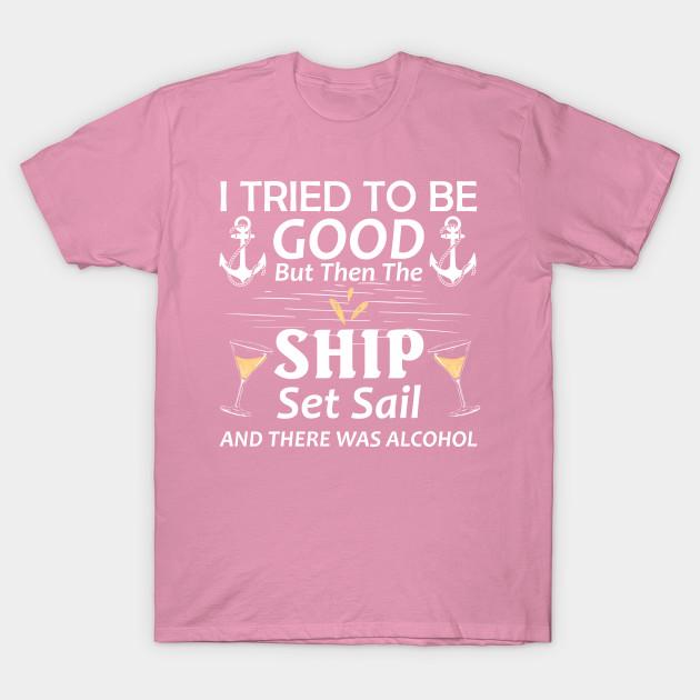 T Shirt Women I Tried To Be Good But Then The Ship Set Sail And Harajuku Print Kawaii Tshirt Summer Short Sleeve Female T-Shirt Top Tee