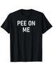 Pee On Me, Funny, Joke, Sarcastic, Family T-Shirt