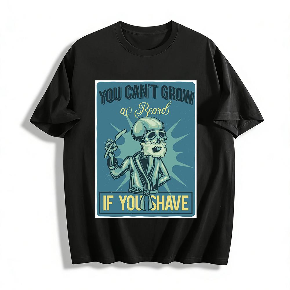 

You Can t Grow A Beard If You Shave Skull Graphic Tee For Men Pure cotton T-shirt 6XL