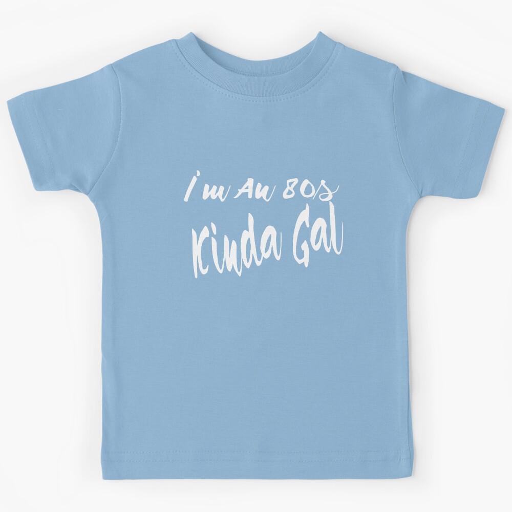 I m An 80s Kinda Gal Kids T-Shirt 100