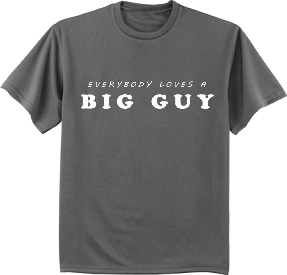 Everybody loves a Big Guy shirt funny saying t-shirt for men 2X 3X 4X 5X 6X S