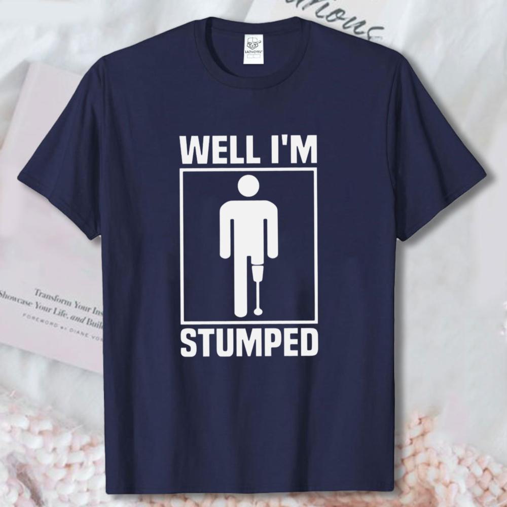 Amputee Warrior TShirt Funny Leg Amputation Gift Sarcastic Well Im Stumped Graphic Tshirt Humor Fashion Unisex Streetwear Tee