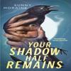 Your Shadow Half Remains by Sunny Moraine Paperback Book 9781250892201