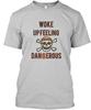 Woke Up Feeling Dangerous T T-Shirt Made In the USA Size S To 5XL