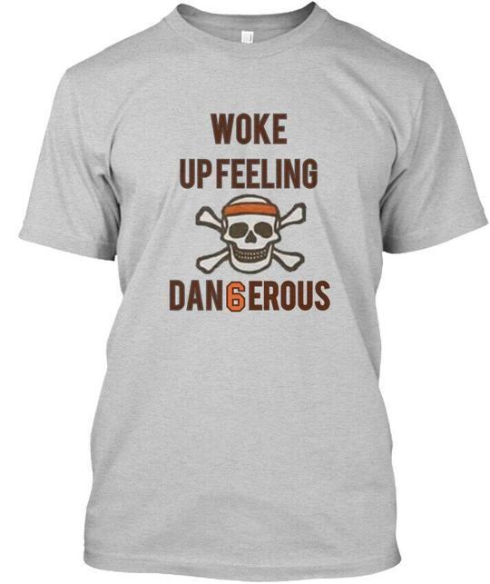 Woke Up Feeling Dangerous T T-Shirt Made in the USA Size S to 5XL XXXL