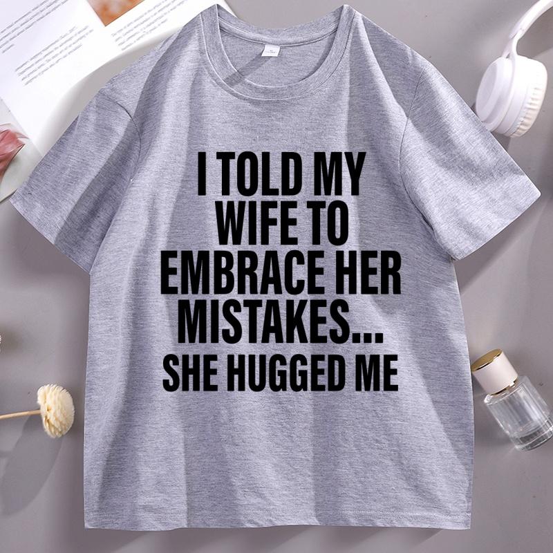 I Told My Wife Funny T-Shirt Hubby Love Husband T Shirt Casual Cotton Short Sleeve Round Neck Tshirt Streetwear Loose Clothes
