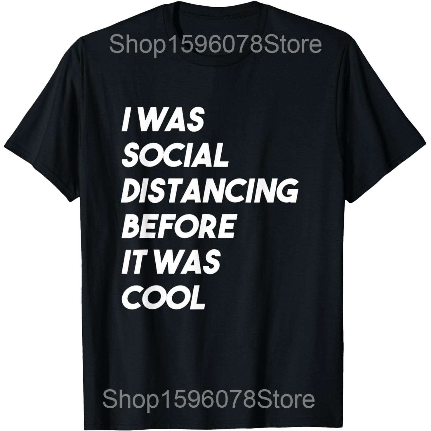 I Was Social Distancing Before It Was Cool Introvert T Shirts Humor Streetwear Tee Short Sleeve Unisex Loose Clothing S