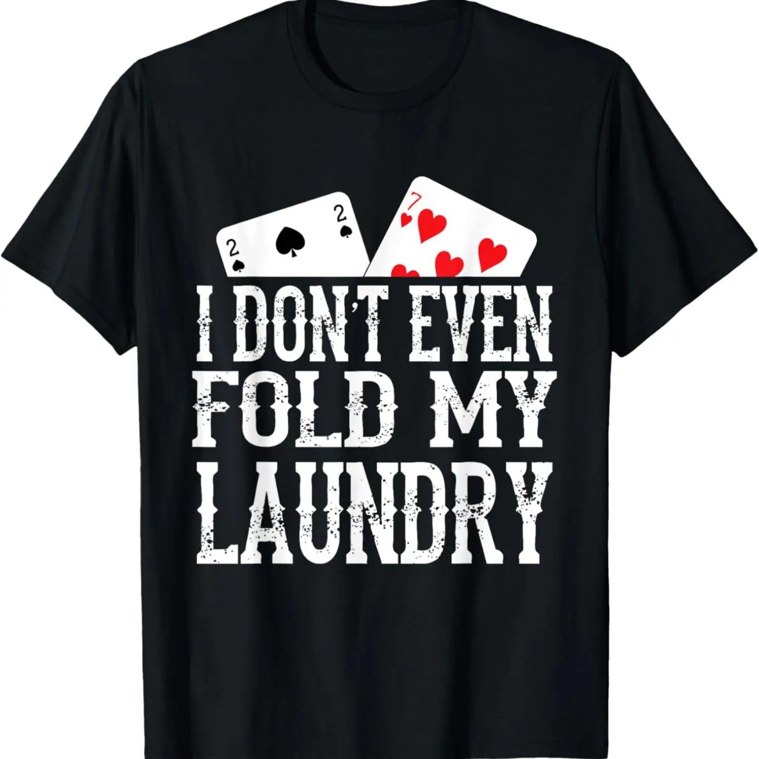 Funny Poker Texas Holdem - I Don t Even Fold My Laundry T-Shirt S чёрный