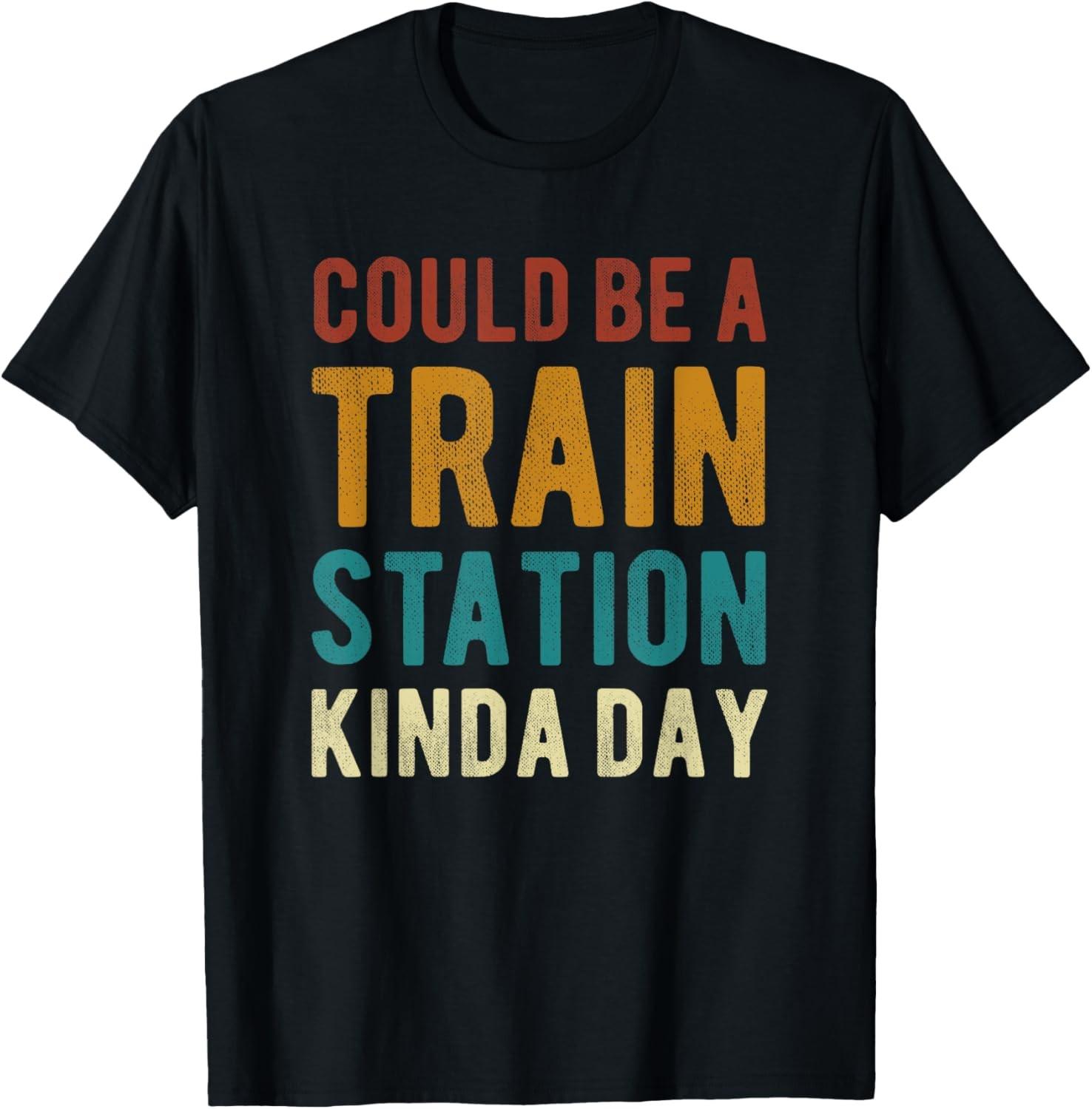 Could Be A Train Station Kinda Day Sarcastic Saying Funny Unisex T-Shirt S разноцветный
