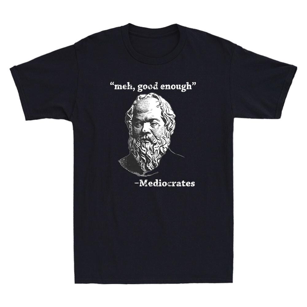 Mediocrates Meh Dost Dobré Líná Logika Moudrost Řecká Filozofie Unisex Tričko