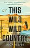 The This Wild, Wild Country : The Most Gripping, Atmospheric Mystery You'll Read This Year Book