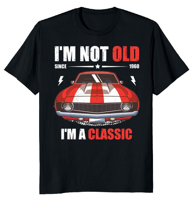NEW LIMITED I M Not Old I M A Classic Car Funny Novelty Tee S