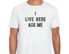 I Live Here Ask Me - WornFree Original Unisex T-shirt Mens Kids Womens