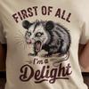 First Of All I'm A Delight, Possum Delight Unisex Tee, Funny Sarcastic Graphic Shirt, Cute Animal Lover Gift, Wildlife Humor Top, Casual