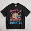 Daddy's Lil Squirter Oyster Women Shirt, Embarrassing Dank Meme, Humorous Shirt For Adults, Funny Quote Tee, Offensive Meme
