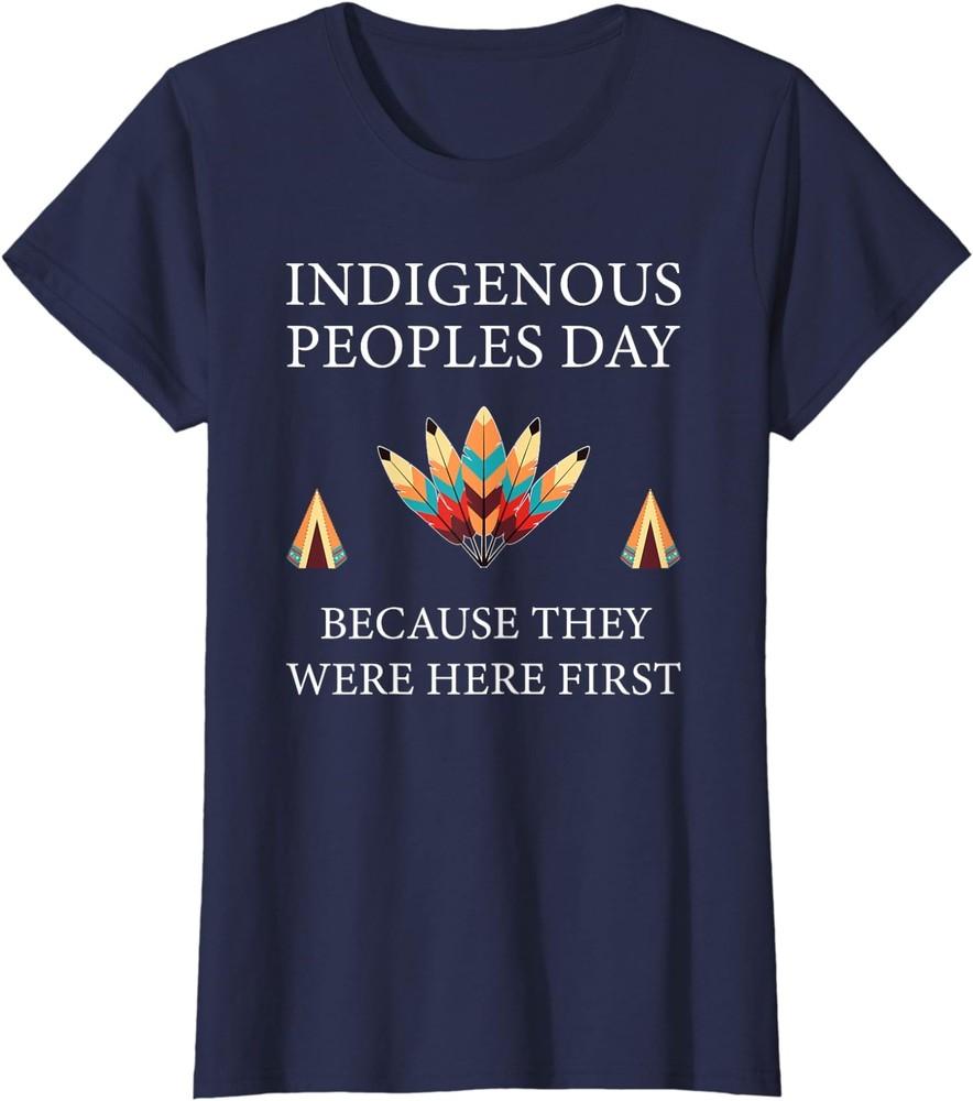 

Indigenous Peoples Day Not Columbus Day Funny Ladies Crewneck T-Shirt Unisex T-Shirt XXXL