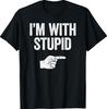 I'm With Stupid T-Shirt Funny Sarcastic Shirt Unisex T-Shirt Unisex T-Shirt