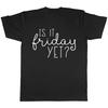 Is It Friday Yet? Graphic T-shirt
