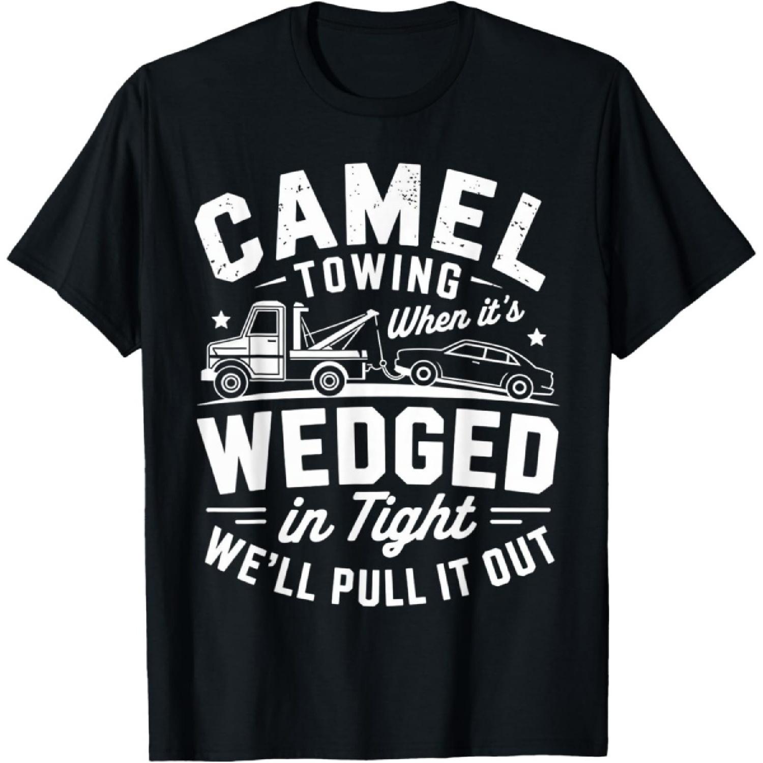 Camel Towing When It s Wedged In Tight We ll Pull It Out Fun T-Shirt S
