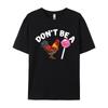 Quote Saying T Shirt For Unisex Dont Be A Cock Or A Sucker Humor Hilario Tshirt Short Sleeves Tshirt ONeck Tops Tees Shirts