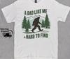 Retro Funny Bigfoot Dad Shirt, Funny A Dad Like Me Is Hard To Find T-Shirt