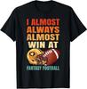 Min NEW LIMITED I Always Almost Win At Fantasy Football T-Shirt