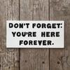 Metal Signs Vintage -Don't Forget: You're Here Forever, Metal Sign Wall Art Sign for Kitchen Bedroom Bathroom Bar Wall Sign Metal Tin Sign 8" X 12"