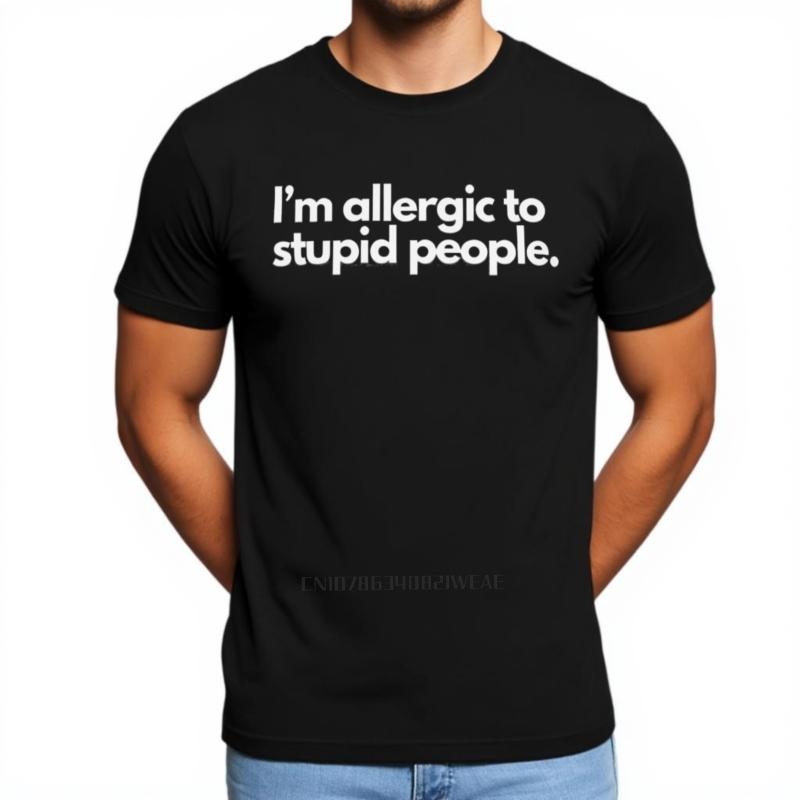 Male Top Allergic To Stupid People T-Shirt Funny Saying Humor Jokes Friend Gift Cotton Unisex Summer Tee-shirts Trendy Tshirt