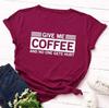 Give Me Coffee Letter Print T Shirt Women Short Sleeve O Neck Loose Tshirt Summer Women Tee Shirt Tops Camisetas Mujer
