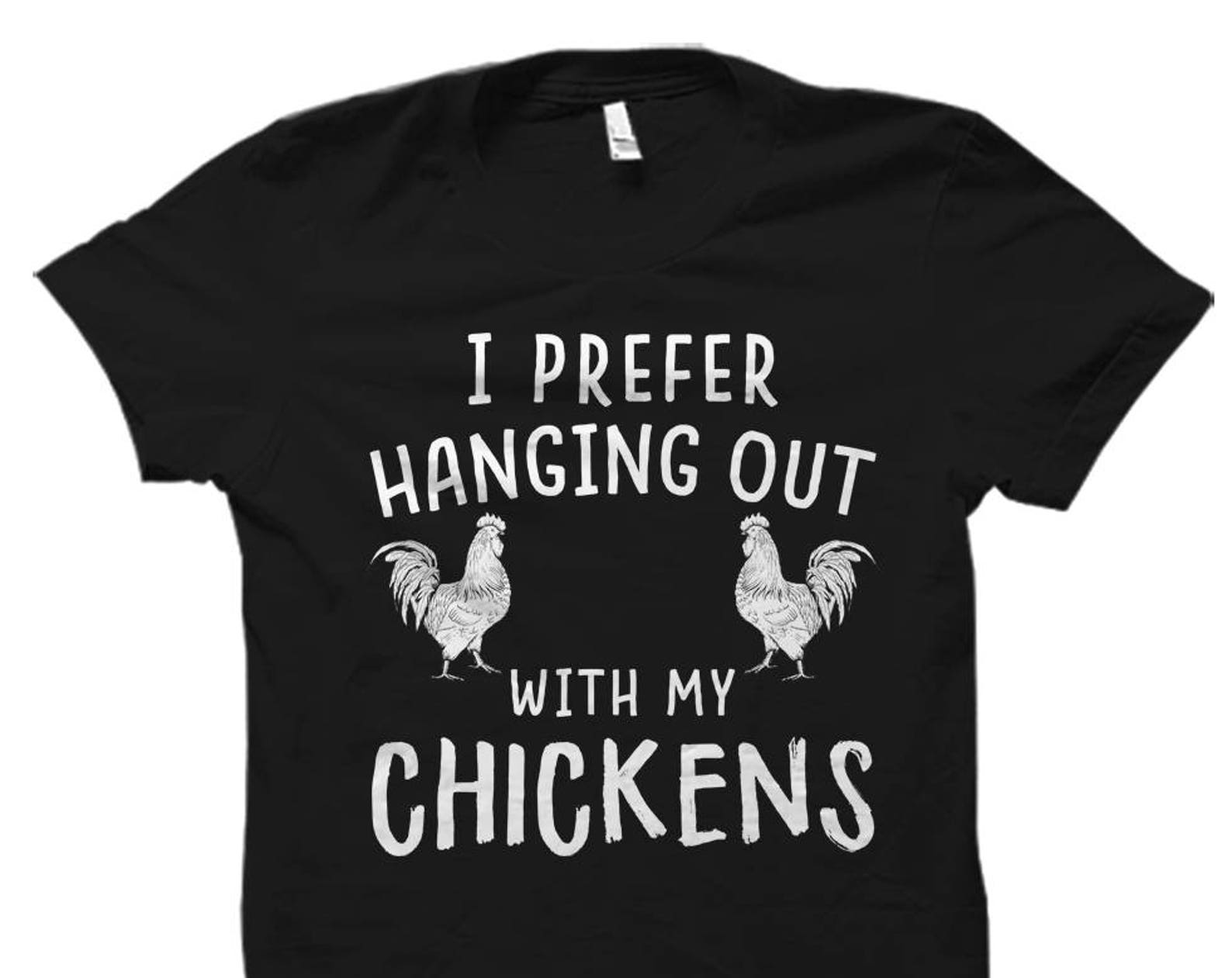Chicken Shirt. Chicken Gift. I Prefer Hanging Out With My Chickens. Chicken Lady Shirt. Chicken Owner Gift. Farmer Shirt. Farmer #OS5959 M