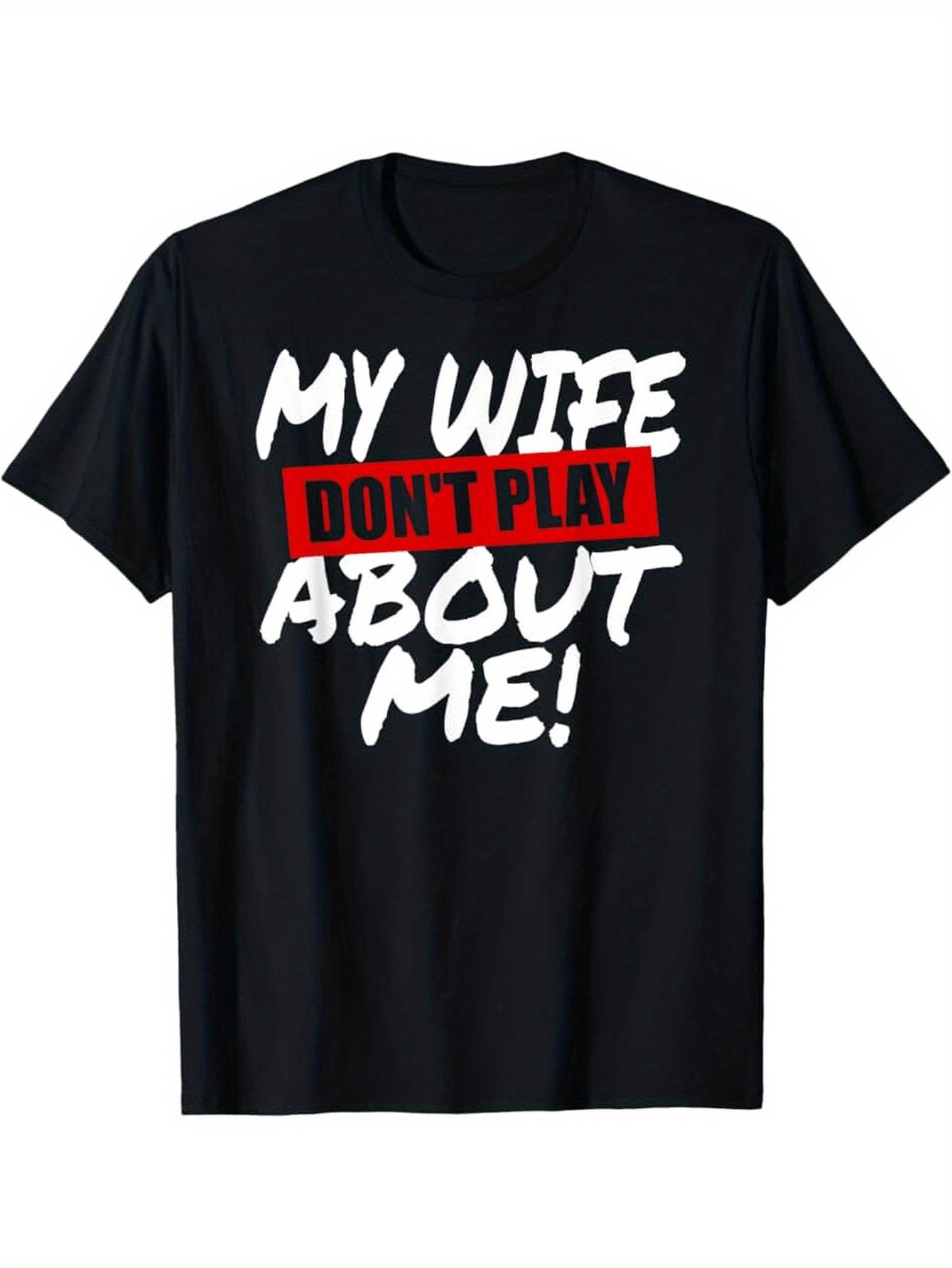 

Funny My Wife Doesn T Spoil Me Husband Humor T-Shirt - Loose Fit Men S Graphic Tee XXXL