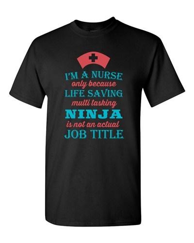 I m A Nurse Only Because Life Saving Multi Tasking Ninja DT Adult T-Shirt Tee Unisex T-Shirt M