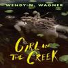 Girl In the Creek by Wendy N. Wagner Hardback Book 9781250908643