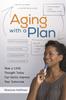 The Aging with a Plan : How a Little Thought Today Can Vastly Improve Your Tomorrow Book