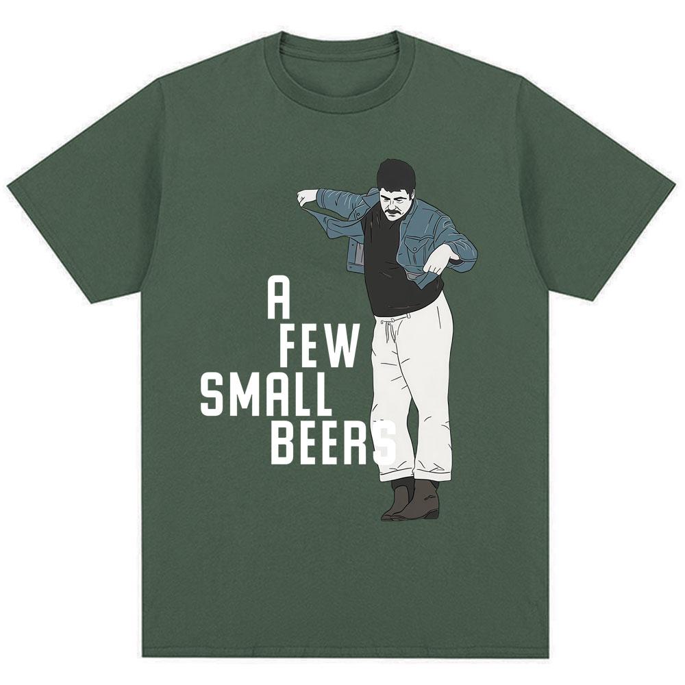 Funny A Few Small Beers Meme T Shirts Unisex Unisex Fashion Humor Novelty T Shirt Oversized Soft Cotton Casual Tshirts Streetwear