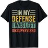 In My Defense I Was Left Unsupervised | Funny Retro Vintage T-Shirt  Men Clothing  Streetwear  Camisetas