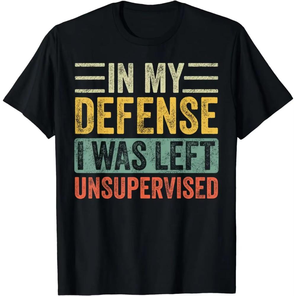 In My Defense I Was Left Unsupervised | Funny Retro Vintage T-Shirt  Men Clothing  Streetwear  Camisetas