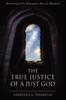 Kniha The True Justice of a Just God : Discovering God's Redemptive Plan for Mankind