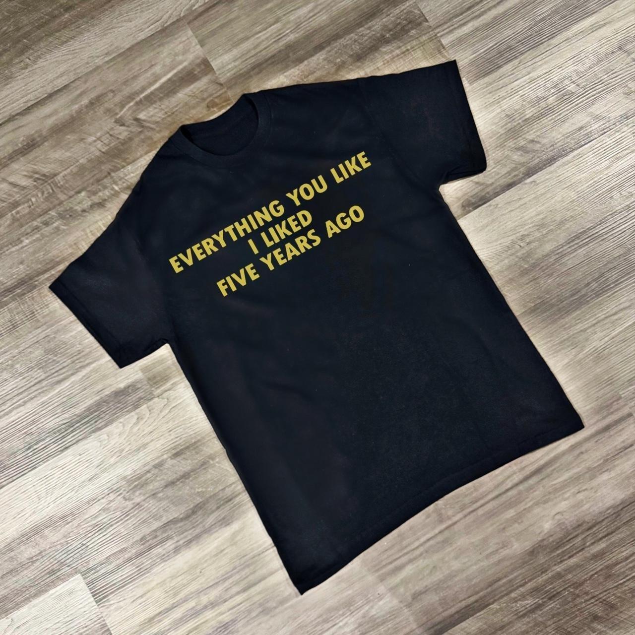 Sarcastic Shirt Funny Quote Tee Minimalist Graphic Tee Streetwear Shirt Trendy Unisex Tee Everything You Like Shirt M