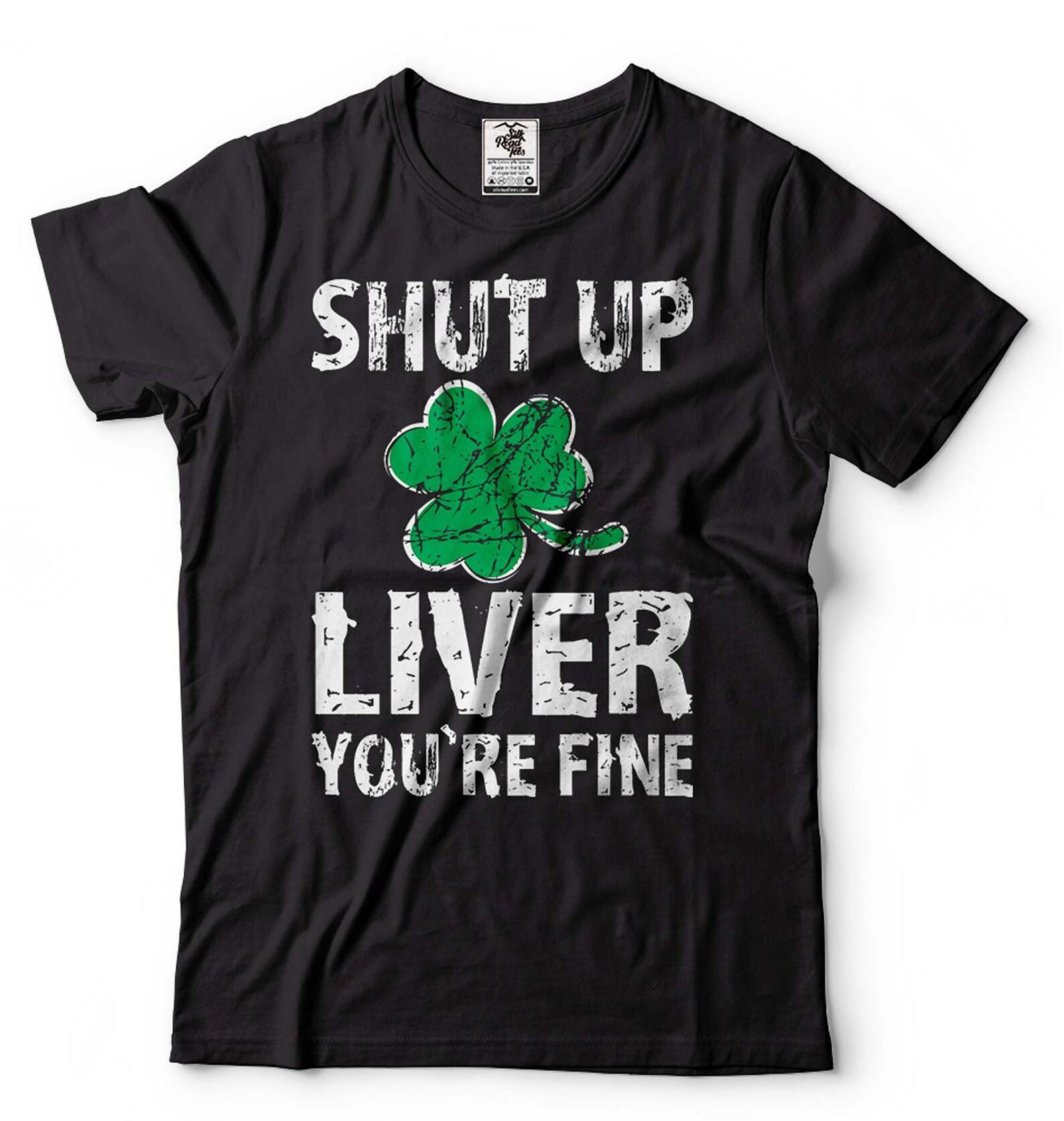 Funny St. Patrick s Day Drinking Shirt: Shut Up Liver Clover Tee 2XL